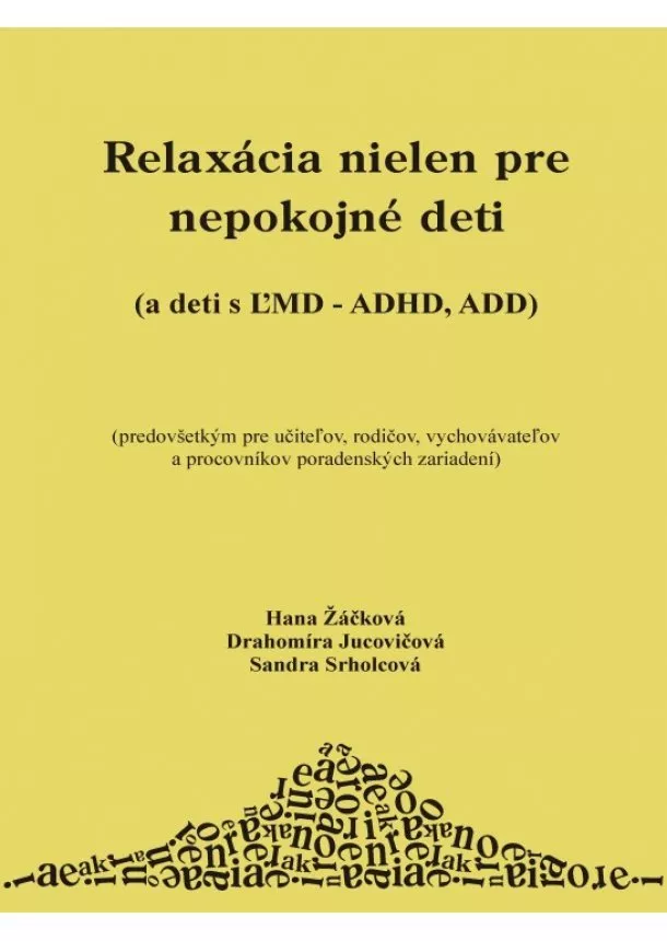 Hana Žáčková, Drahomíra Jucovičová, Sandra Srholcová - Relaxácia nielen pre nepokojné deti - a deti s ĽMD - ADHD, ADD