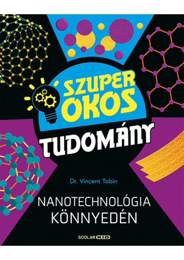 Dr. Vincent Tobin - Nanotechnológia könnyedén - Szuper okos tudomány