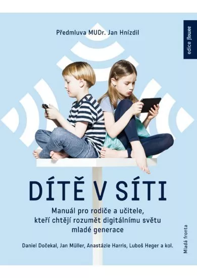 Dítě v síti - Manuál pro rodiče a učitele, kteří chtějí rozumět digitálnímu světu mladé generace