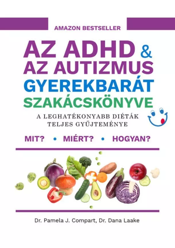 Dana Laake - Az ADHD + az autizmus gyerekbarát szakácskönyve - A leghatékonyabb diéták teljes gyűjteménye