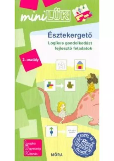 Észtekergető 2. osztály - Logikus gondolkodást fejlesztő feladatok /MiniLÜK