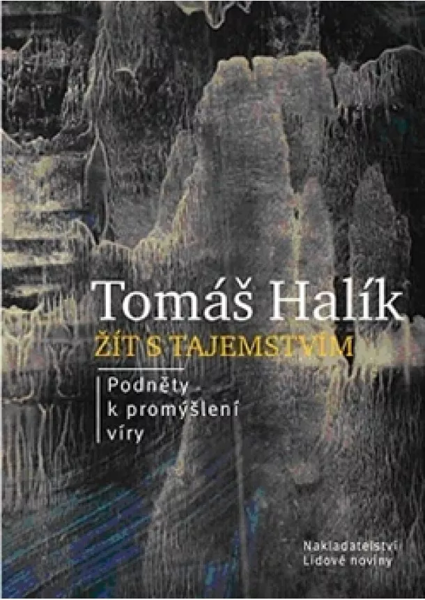 Tomáš Halík - Žít s tajemstvím - Podněty k promyšlení víry