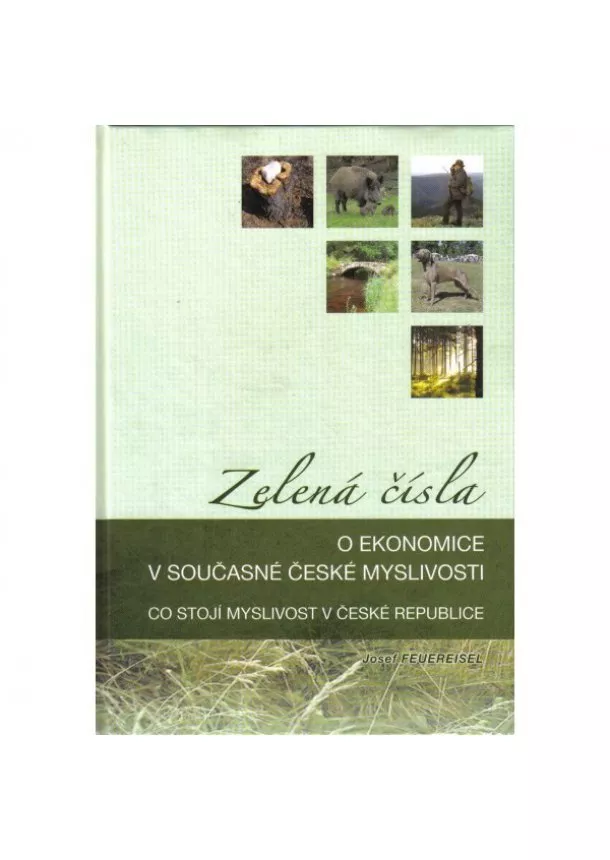 Josef Feuereisel - Zelená čísla - O ekonomice v současné české myslivosti