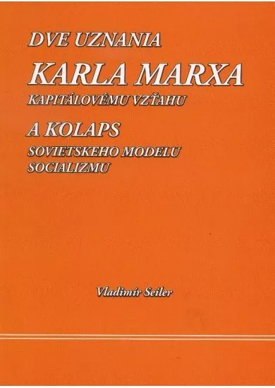 Dve uznania Karla Marxa kapitálovému vzťahu - a kolaps sovietskeho modelu socializmu