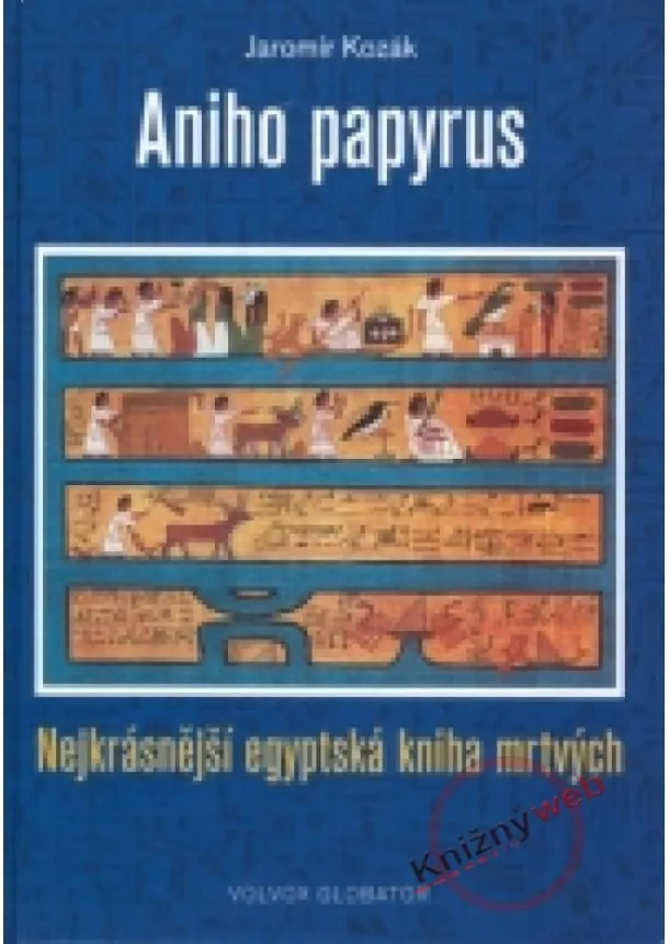 Jaromír Kozák - Aniho papyrus - Nejkrásnější egyptská kniha mrtvých