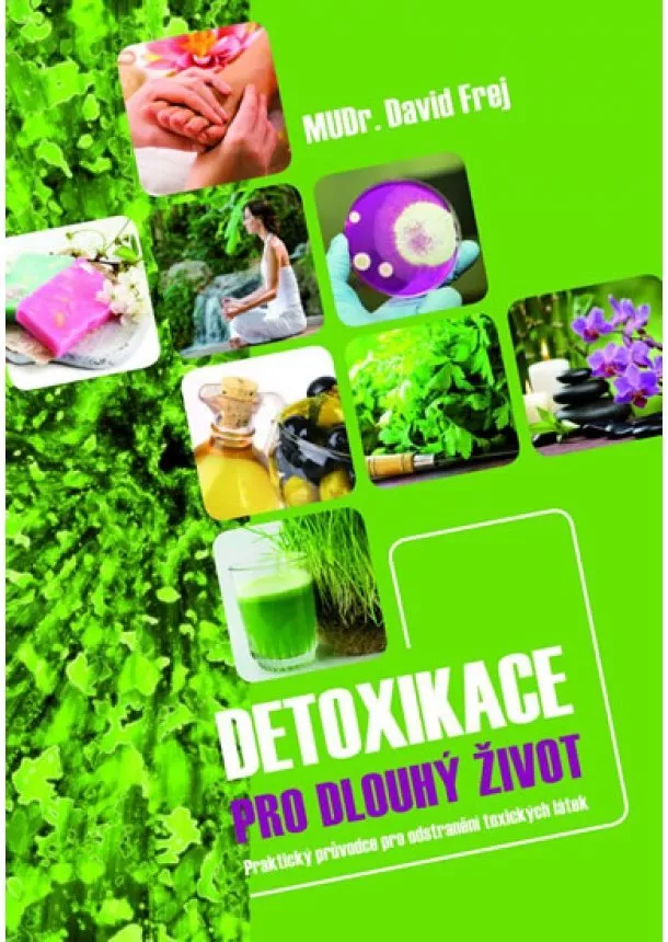 David Frej - Detoxikace pro dlouhý život - Praktický průvodce pro odstranění toxických látek