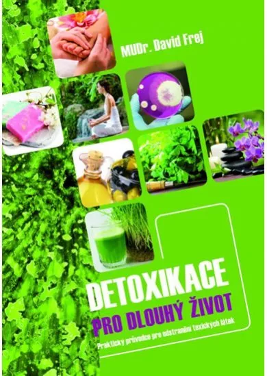 Detoxikace pro dlouhý život - Praktický průvodce pro odstranění toxických látek