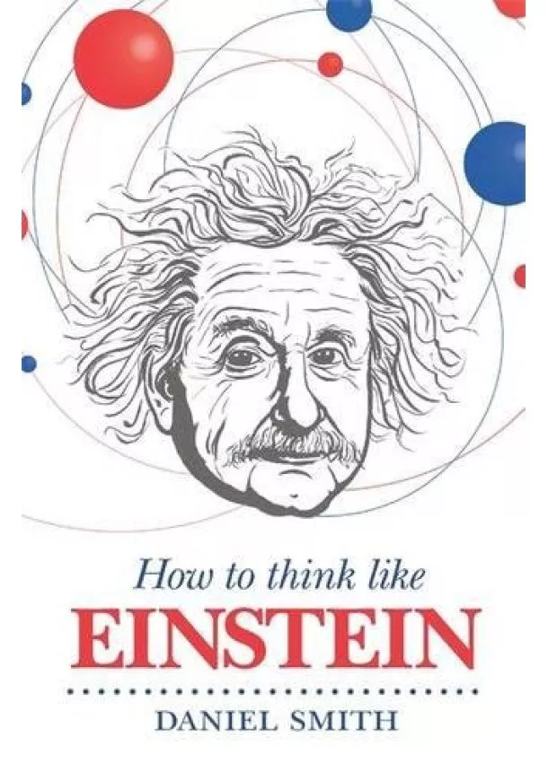 Daniel Smith - How to Think Like Einstein