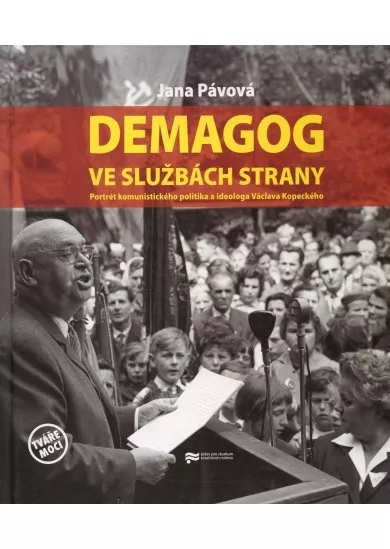 Demagog ve službách strany - Portrét komunistického politika a ideologa Václava Kopeckého