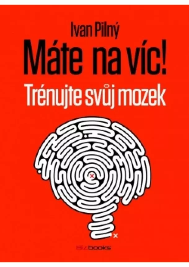 Ivan Pilný - Máte na víc! Trénujte svůj mozek