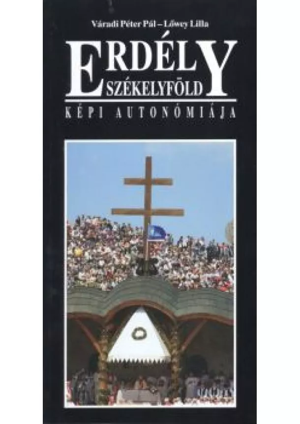 Lőwey Lilla - ERDÉLY SZÉKELYFÖLD /KÉPI AUTONÓMIÁJA