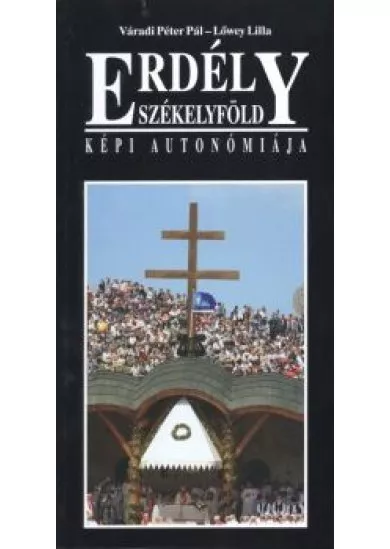 ERDÉLY SZÉKELYFÖLD /KÉPI AUTONÓMIÁJA