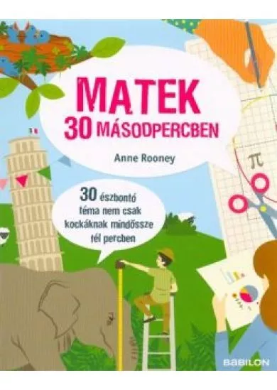 Matek 30 másodpercben /30 észbontó téma nem csak kockáknak mindössze fél percben