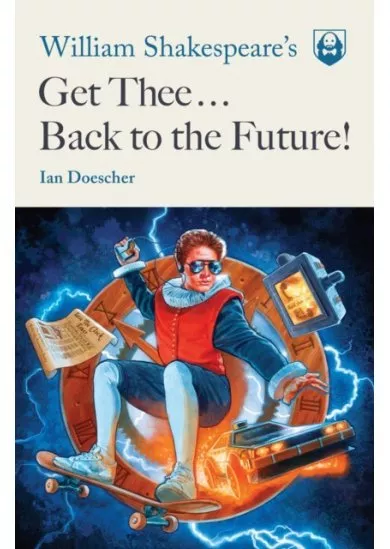 William Shakespeares Get Thee Back To The Future!