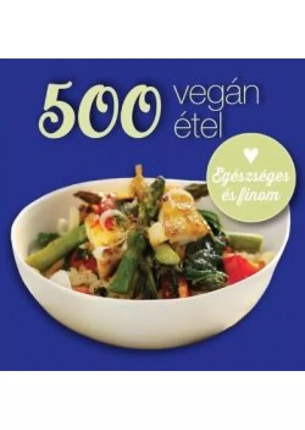 Deborah Gray - 500 vegán étel - Egészséges és finom