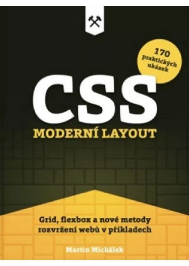 Martin Michálek  - CSS. Moderní layout - Grid, flexbox a nové metody rozvržení webů v příkladech