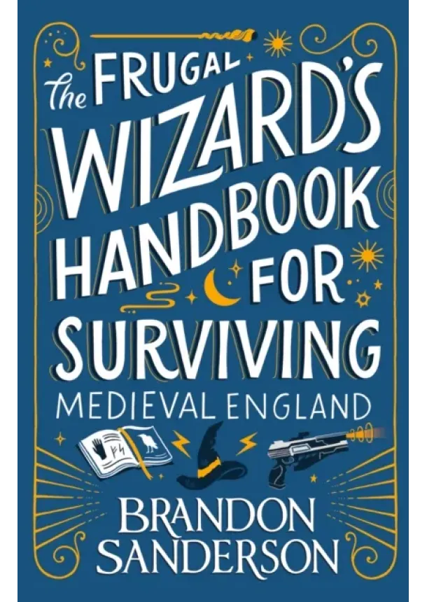 Brandon Sanderson - The Frugal Wizard’s Handbook for Surviving Medieval England