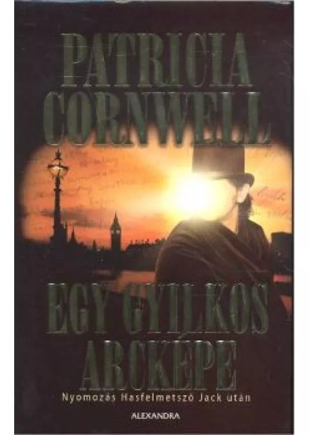 Patricia Cornwell - EGY GYILKOS ARCKÉPE /NYOMOZÁS HASFELMETSZŐ JACK UTÁN