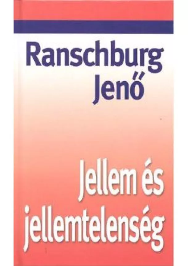 Ranschburg Jenő - Jellem és jellemtelenség