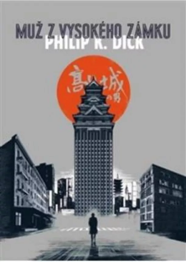 PHILIP K. DICK - Muž z vysokého zámku