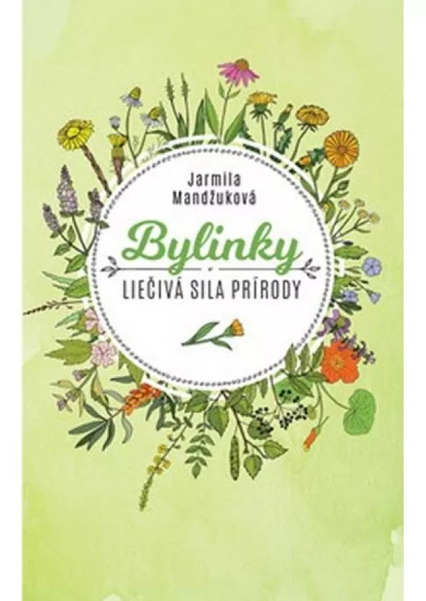 Jarmila Mandžuková - Bylinky - Liečivá sila prírody (slovensky)