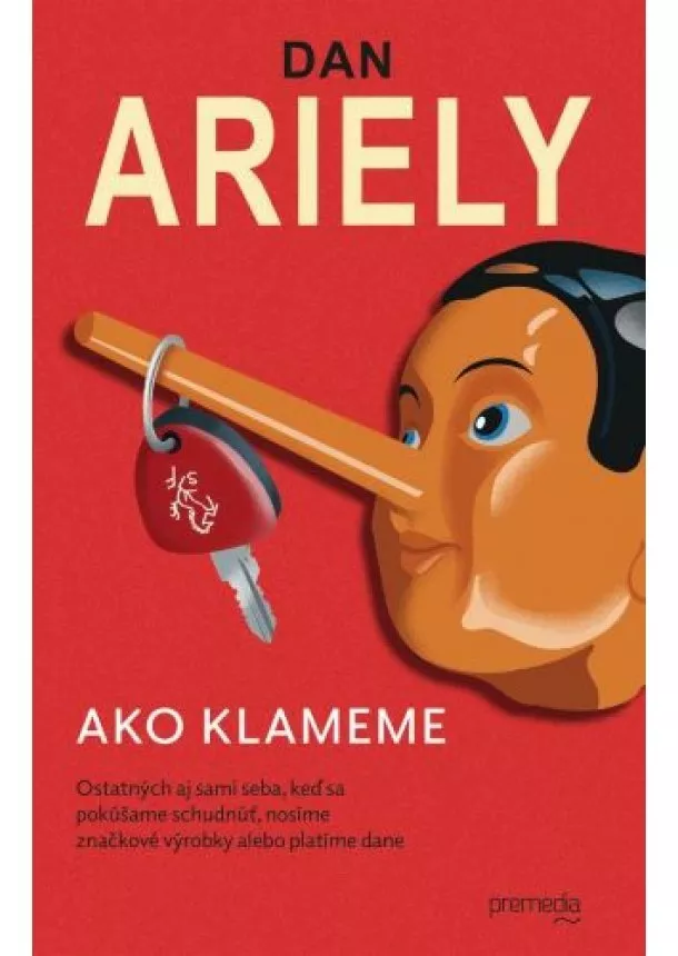 Dan Ariely - Ako klameme - Ostatných aj sami seba, keď sa pokúšame schudnúť, nosíme značkové výrobky, alebo platíme dane