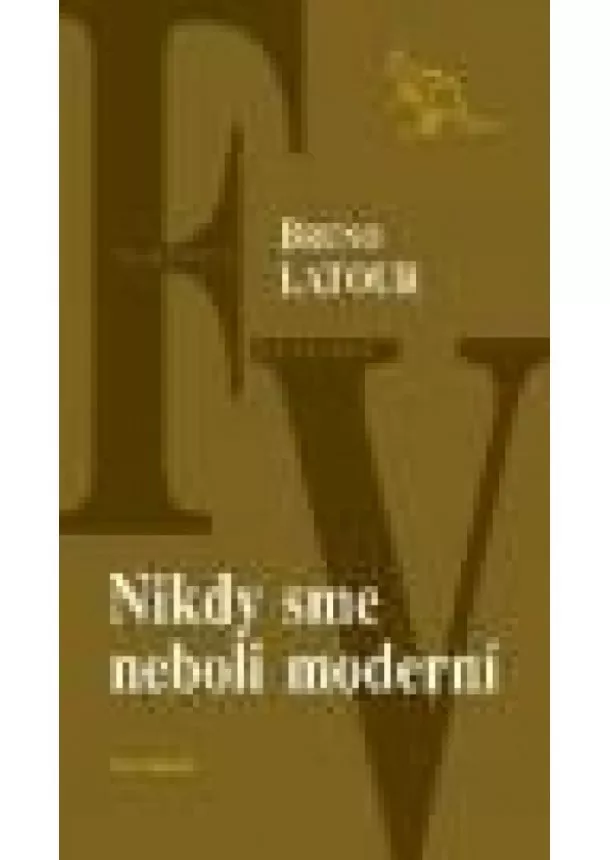 Latour Bruno - Nikdy sme neboli moderní