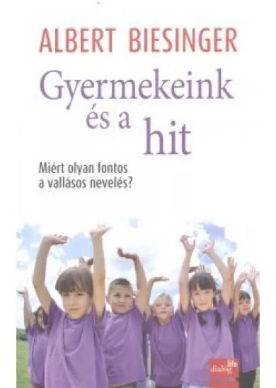 Gyermekeink és a hit /Miért olyan fontos a vallásos nevelés?