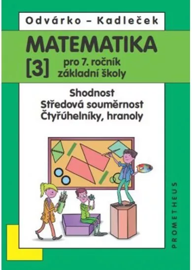 Matematika pro 7. roč. ZŠ - 3.díl – Shodnost; středová souměrnost 3.vydání