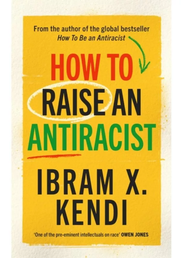 Ibram X. Kendi - How To Raise an Antiracist