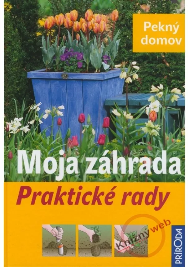 Kolektív - Moja záhrada - Praktické rady - Pekný domov