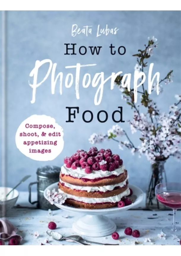 Beata Lubas - How to Photograph Food