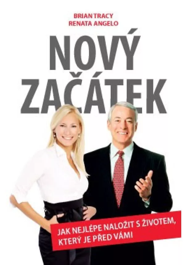 Brian Tracy, Renata Angelo - Nový začátek - Jak nejlépe naložit s životem, který je před vámi