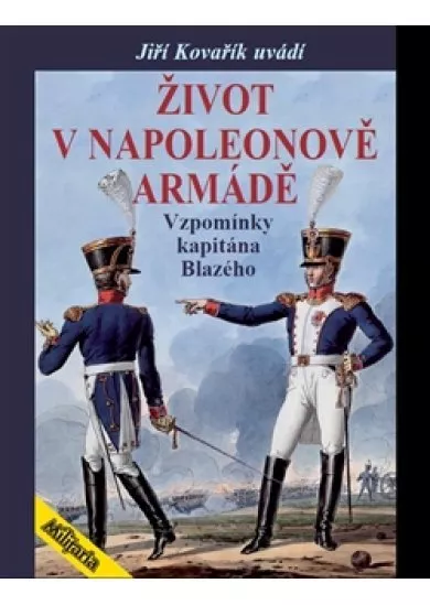 Život v Napoleonově armádě - Vzpomínky kapitána Blazého